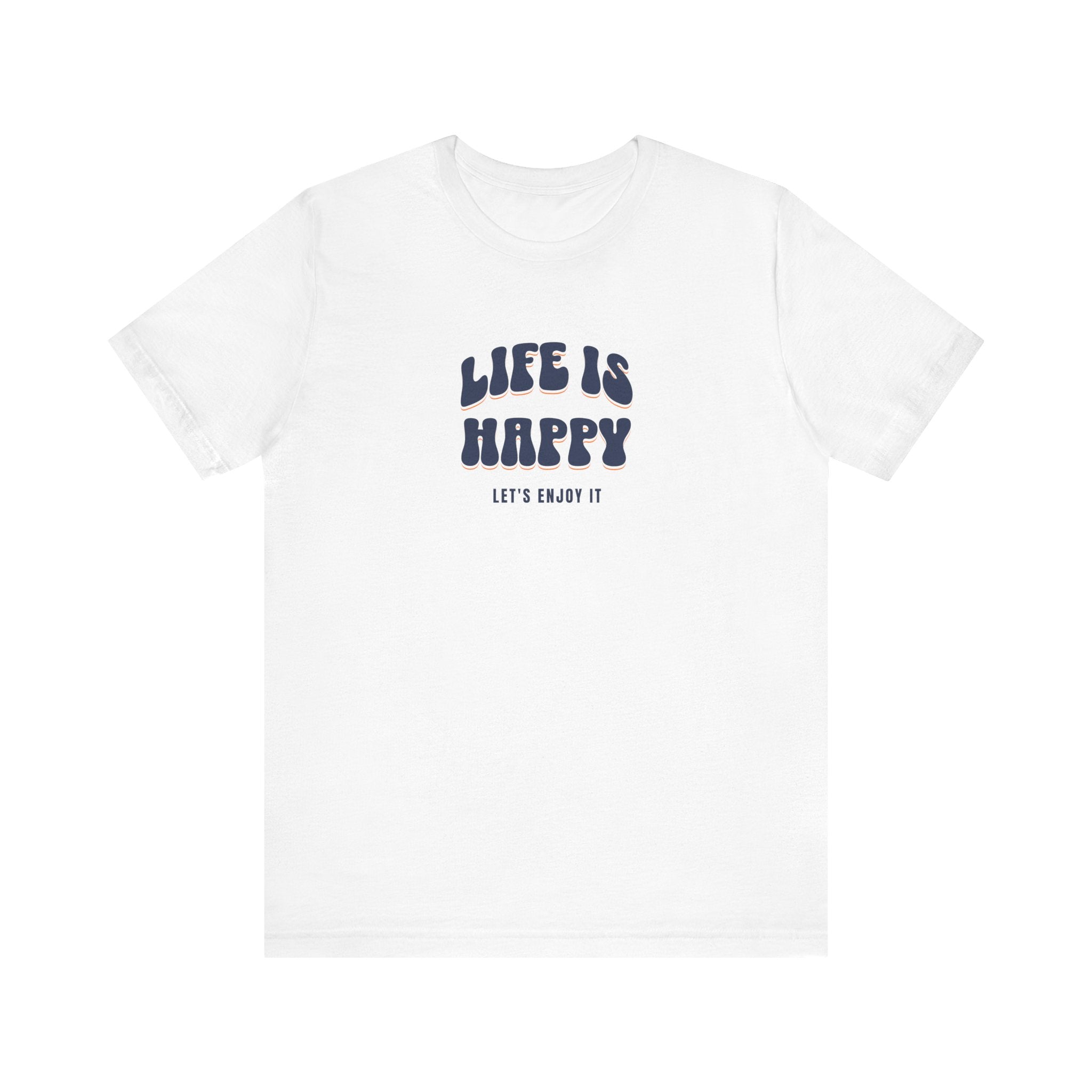 Life is Happy Unisex Tee