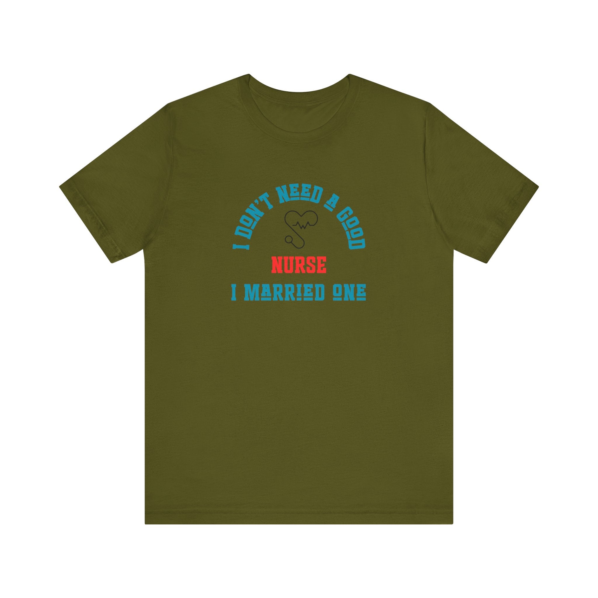 I Don't Need A Good Nurse I Married One Shirt Unisex