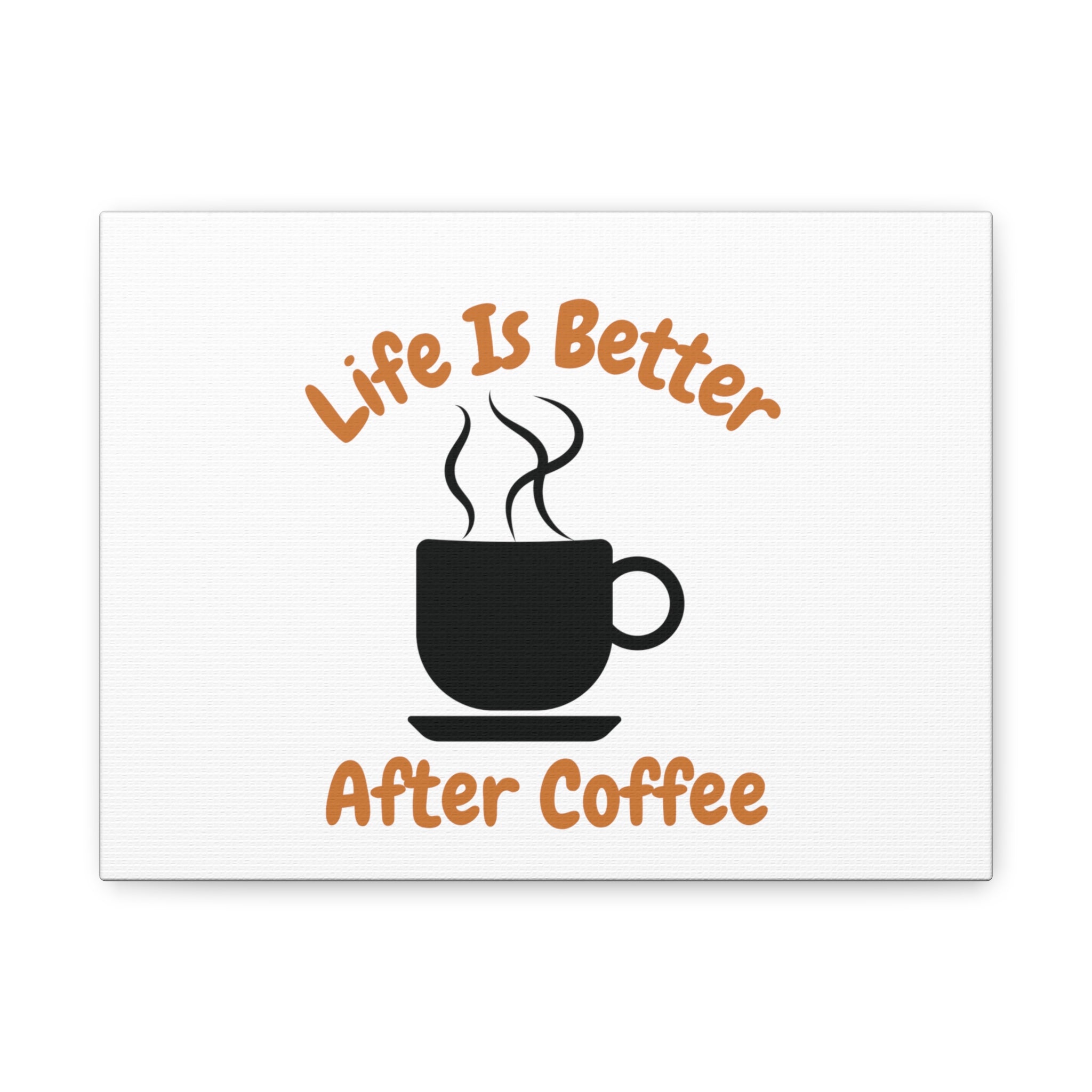 Matte Canvas, Stretched, 1.25" Life is better after coffee