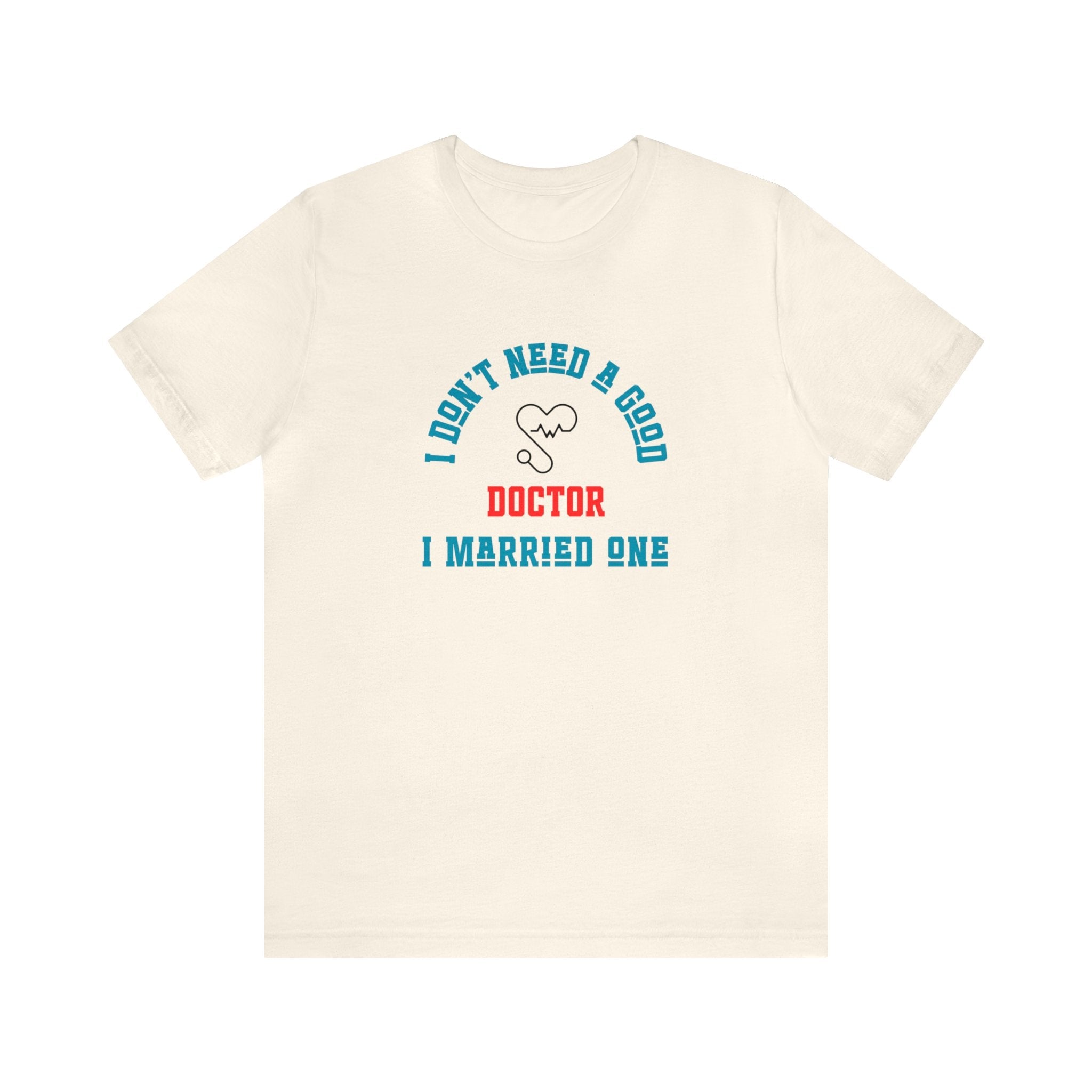 I Don't Need A Good Doctor I Married One - CreativeDesigns2828