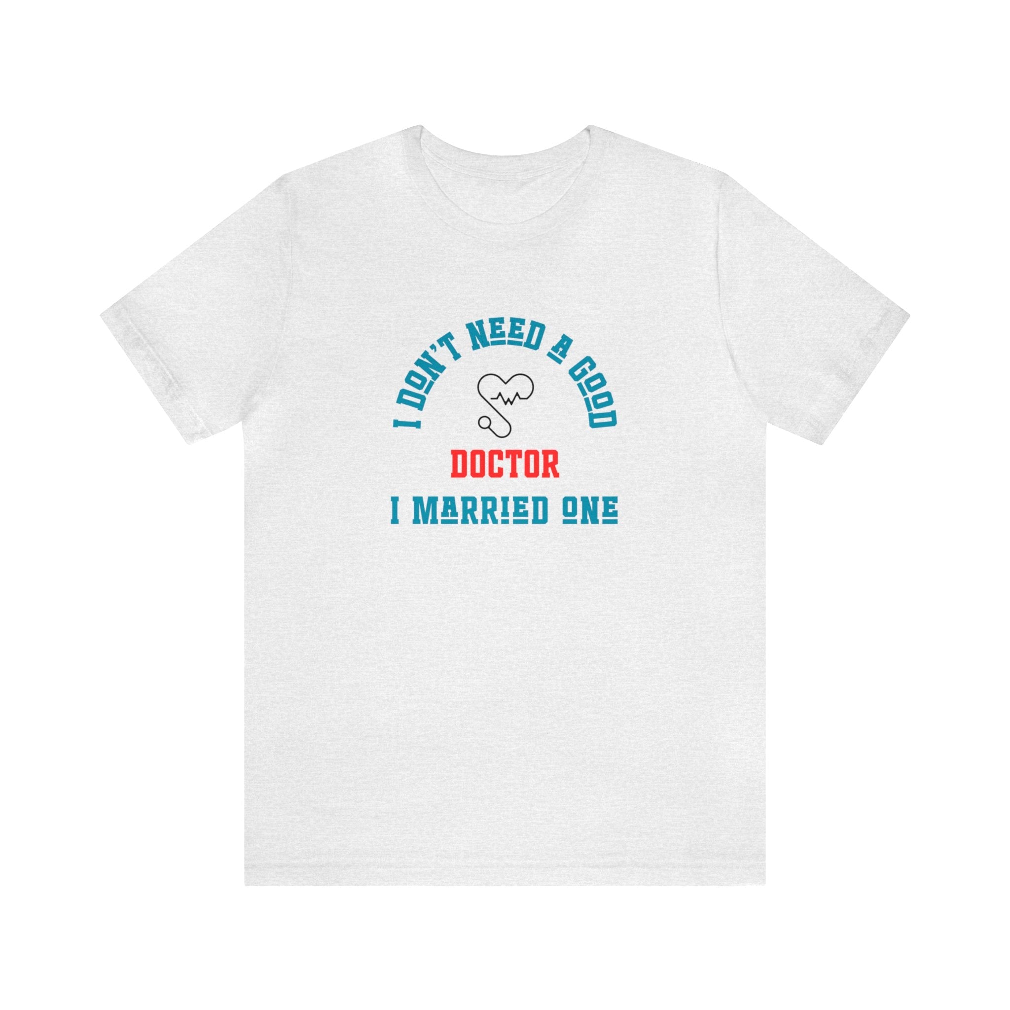 I Don't Need A Good Doctor I Married One - CreativeDesigns2828