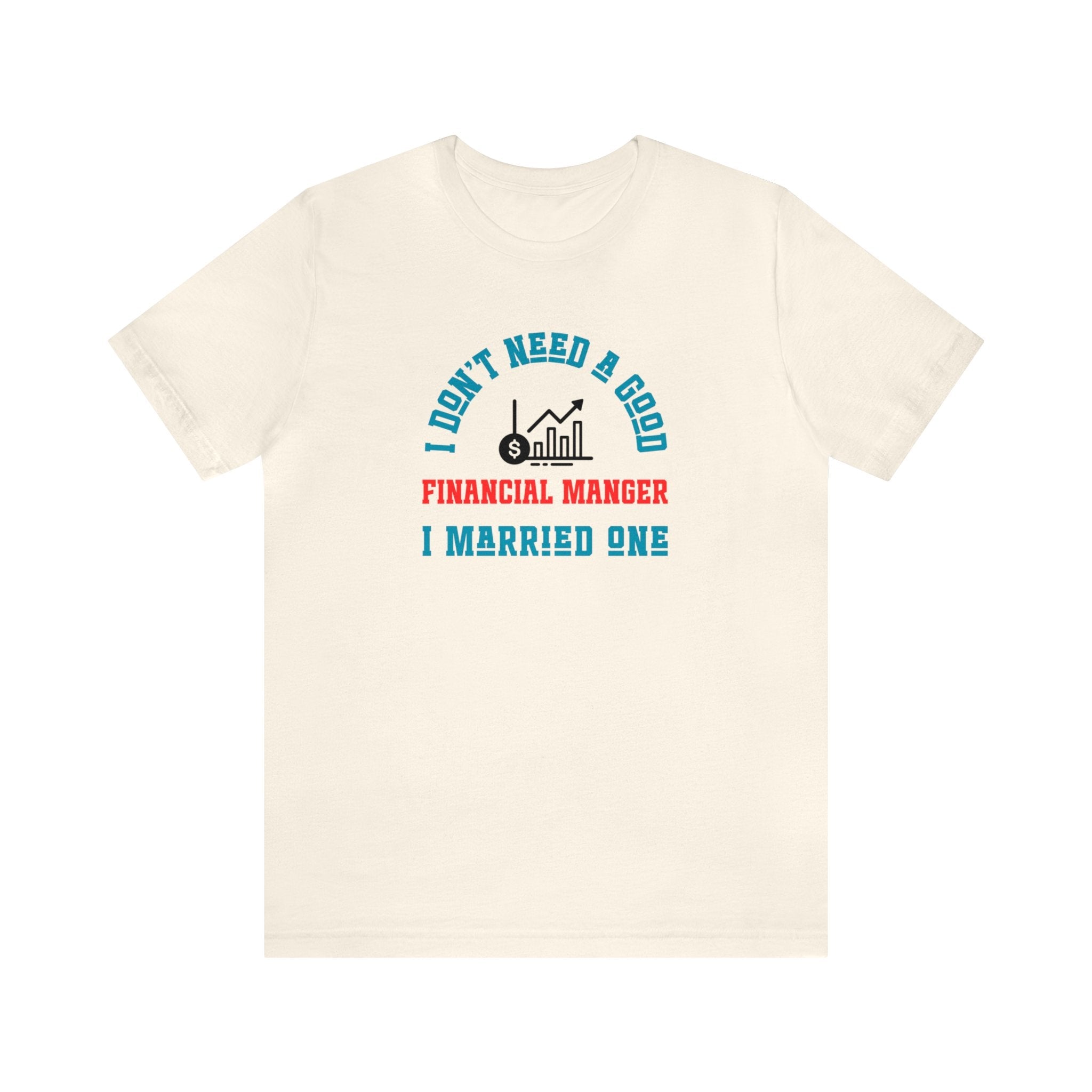 I Don't Need A Good Financial Manager Unisex Shirt - CreativeDesigns2828