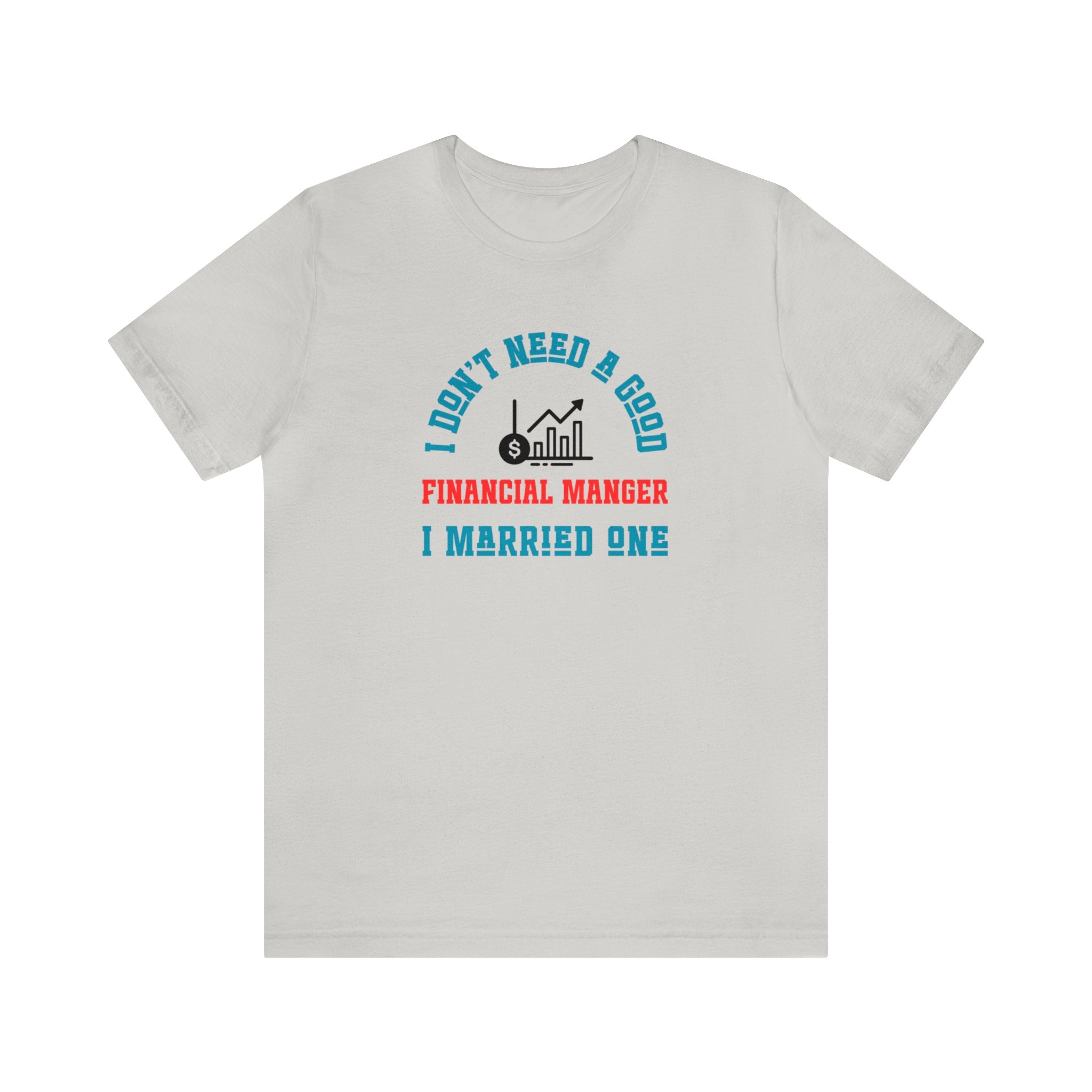 I Don't Need A Good Financial Manager Unisex Shirt - CreativeDesigns2828