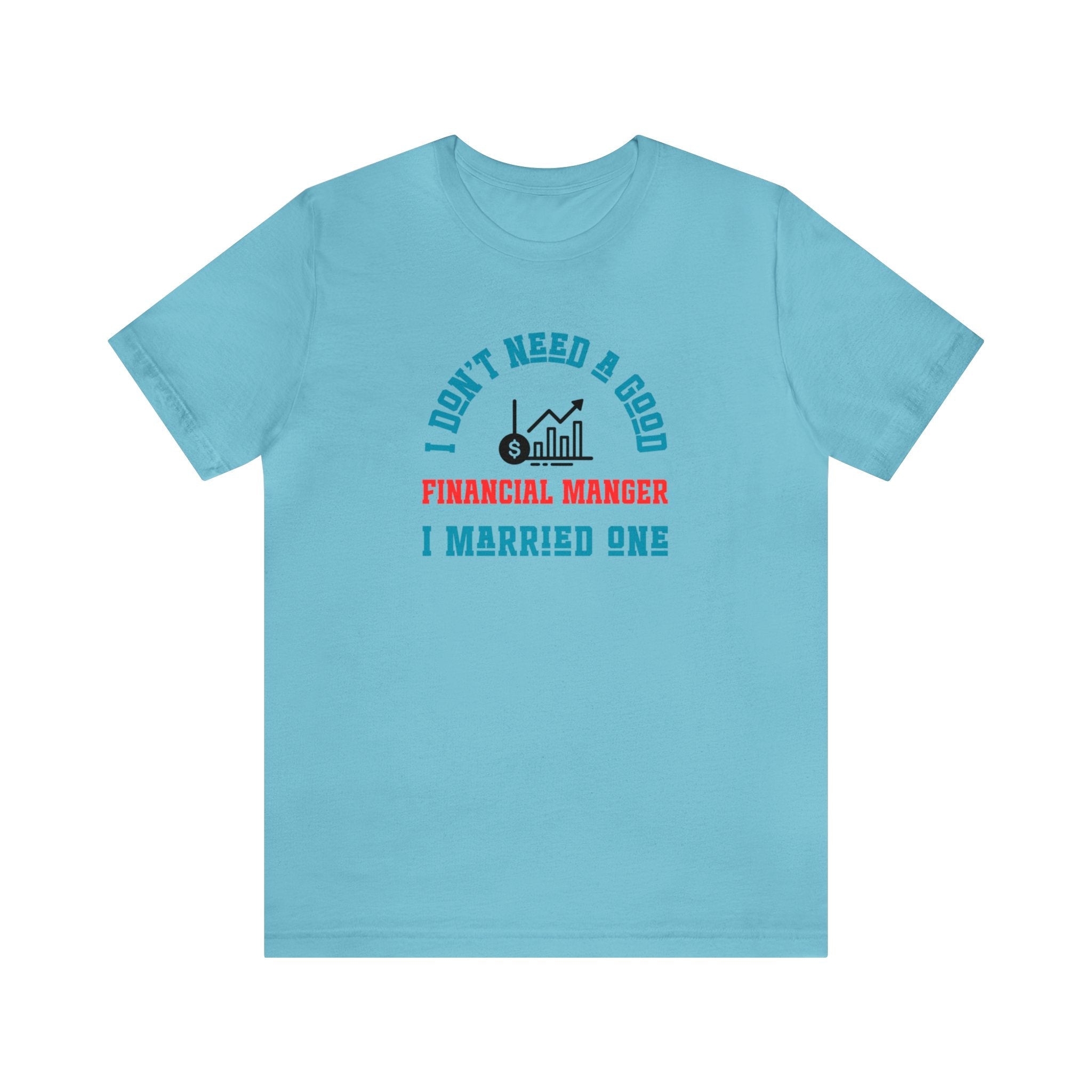 I Don't Need A Good Financial Manager Unisex Shirt - CreativeDesigns2828