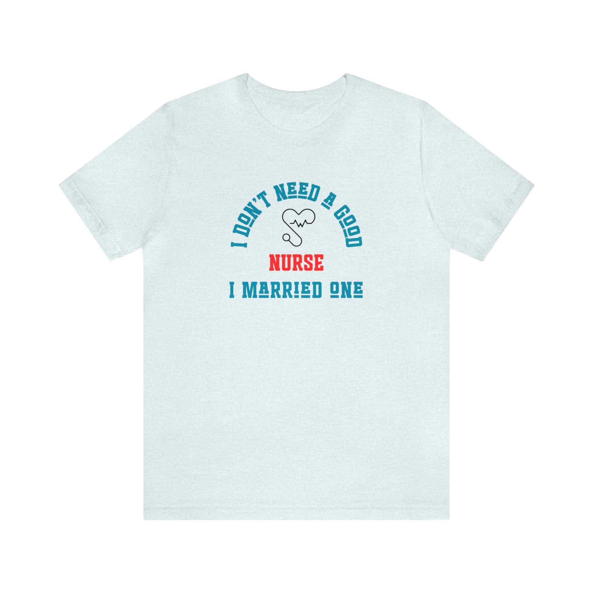 Unique Gift for Nurse I Married One Shirt Unisex - CreativeDesigns2828