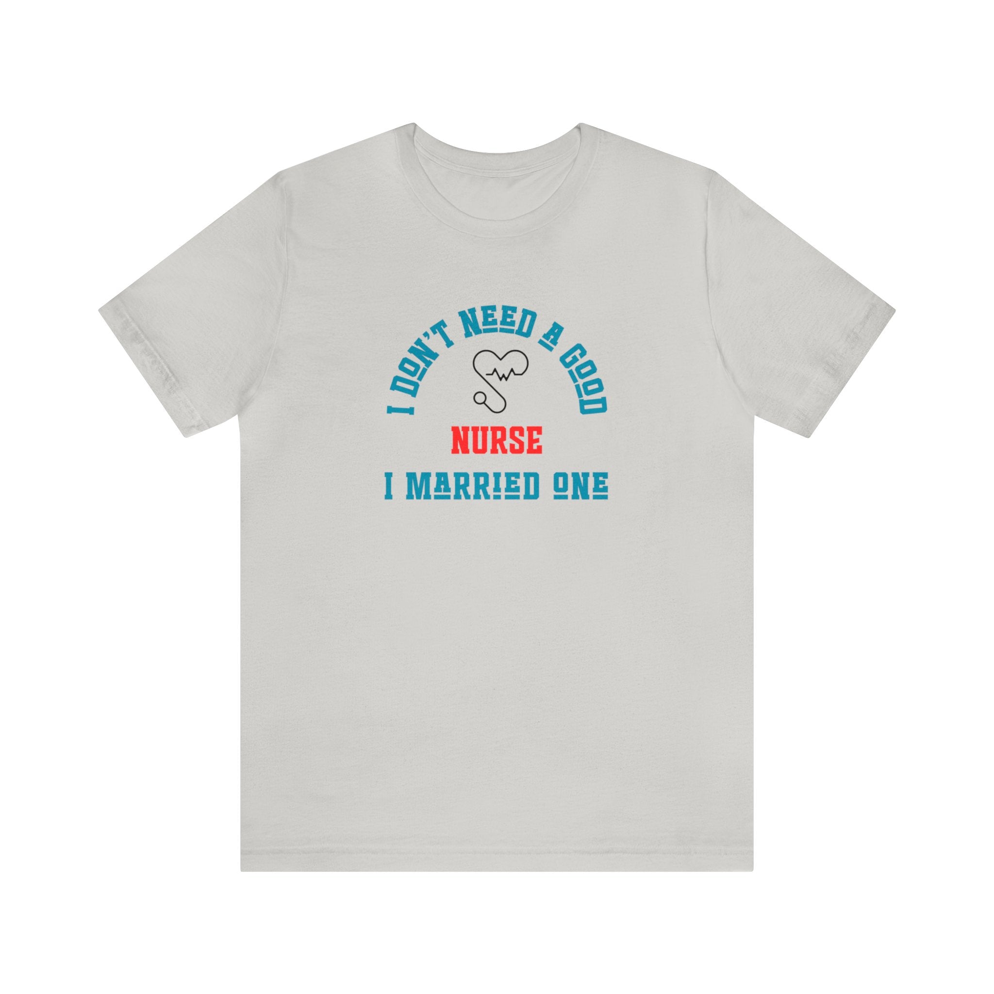 Unique Gift for Nurse I Married One Shirt Unisex - CreativeDesigns2828